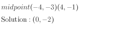 The midpoint (-4,-3)(4,-1) is (0,-2)